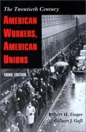 book cover of American Workers, American Unions: The Twentieth Century by Robert H. Zieger