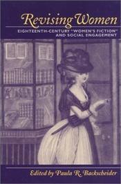 book cover of Revising Women: Eighteenth-Century "Women's Fiction" and Social Engagement by Paula Backscheider