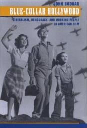 book cover of Blue-Collar Hollywood: Liberalism, Democracy, and Working People in American Film by John Bodnar