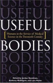 book cover of Useful Bodies: Humans in the Service of Medical Science in the Twentieth Century by Jordan Goodman