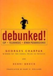 book cover of Debunked!: ESP, Telekinesis, and Other Pseudoscience by Georges Charpak
