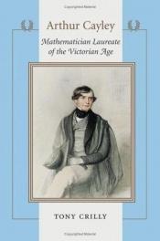 book cover of Arthur Cayley: Mathematician Laureate of the Victorian Age by Tony Crilly