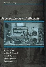 book cover of Openness, Secrecy, Authorship: Technical Arts and the Culture of Knowledge from Antiquity to the Renaissance by Pamela O Long
