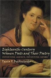book cover of Eighteenth-Century Women Poets and Their Poetry : Inventing Agency, Inventing Genre by Paula Backscheider