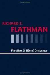 book cover of Pluralism and Liberal Democracy by Richard E. Flathman