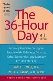 book cover of The 36-Hour Day, 4th edition: The 36-Hour Day: A Family Guide to Caring for People with Alzheimer Disease, Other Dementias, and Memory Loss in Later Life by Nancy L. Mace