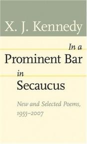 book cover of In a Prominent Bar in Secaucus: New and Selected Poems, 1955--2007 by X. J. Kennedy