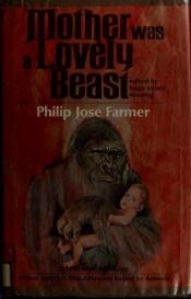 book cover of Mother was a lovely beast by Philip José Farmer