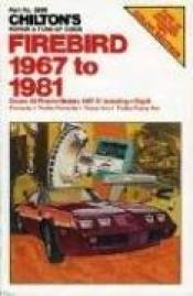 book cover of Firebird 1967-81 (Chilton's Repair Manual (Model Specific)) by The Nichols/Chilton Editors