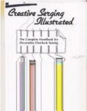 book cover of Creative Serging Illustrated by Pati Palmer