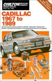 book cover of Repair Manual: Cadillac 1967 to 1989 : All U.S. and Canadain Models of Deville, Eldorado, Fleetwood, Seville, Commercial Chassis, Including Diesel and V8-6-4engines by The Nichols/Chilton Editors