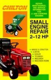 book cover of Small Engine Repair 2-12 Hp (Small Engine Repair, 2 Hp to 12 Hp) by The Nichols/Chilton Editors