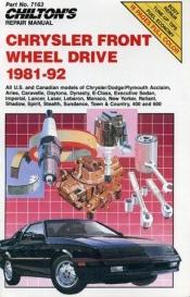 book cover of Chilton's Repair Manual Chrysler Front Wheel Drive 1981-92 by The Nichols/Chilton Editors