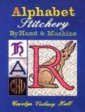 book cover of Alphabet stitchery by hand and machine by Carolyn Vosburg Hall