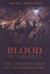 book cover of Blood on the hills : the Canadian Army in the Korean War by David Bercuson