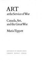 book cover of Art at the service of war : Canada, art, and the Great War by Maria Tippett