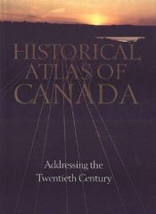 book cover of Historical Atlas of Canada : Volume III: Addressing the Twentieth Century by Geoffrey J Matthews