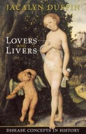 book cover of Lovers And Livers: Disease Concepts In History (Joanne Goodman Lectures) by Jacalyn Duffin