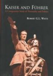 book cover of Kaiser and Führer : a comparative study of personality and politics by Robert G. L. Waite