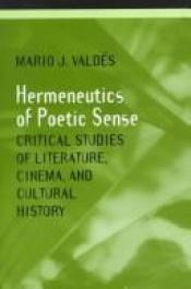 book cover of Hermeneutics of Poetic Sense: Critical Studies of Literature, Cinema, and Cultural History by Mario Valdes