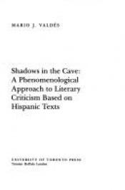 book cover of Shadows in the Cave: A Phenomenological Approach to Criticism, Based on Hispanic Texts by Mario Valdes