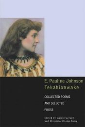 book cover of E. Pauline Johnson, Tekahionwake: Collected Poems and Selected Prose by Pauline Johnson