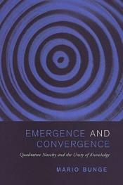 book cover of Emergence and Convergence: Qualitative Novelty and the Unity of Knowledge (Toronto Studies in Philosophy) by Mario Bunge