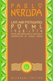 book cover of Late and posthumous poems, 1968-1974 by Pablo Neruda
