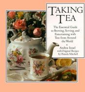 book cover of Taking Tea: The Essential Guide to Brewing, Serving, and Entertaining With Teas from Around the World by Andrea Israel