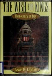 book cover of The wish for kings : democracy at bay by Lewis Lapham