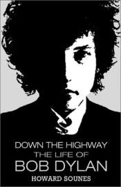 book cover of Down the highway: the life of Bob Dylan by Howard Sounes