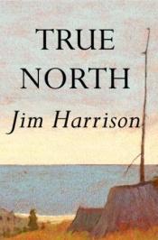 book cover of True North: A Novel (Harrison, Jim) by BRICE MATTHIEUSSENT|Jim Harrison