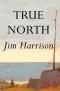 True North: A Novel (Harrison, Jim)