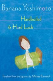 book cover of Hardboiled and Hard Luck by Banana Yoshimoto