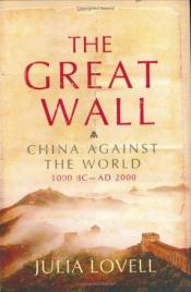 book cover of The Great Wall: China Against the World by Julia Lovell
