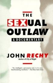 book cover of The Sexual Outlaw by John Rechy