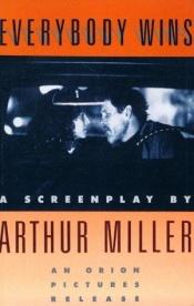 book cover of Everybody Wins: A Screenplay by Arthur Miller