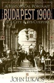 book cover of Budapest 1900 by John Lukacs