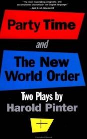 book cover of Party time ; and, The new world order by Χάρολντ Πίντερ