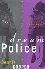 book cover of The dream police by Dennis Cooper