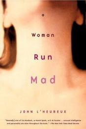 book cover of A woman run mad by John L'Heureux