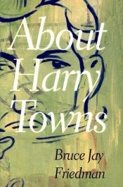 book cover of About Harry Towns by Bruce Jay Friedman