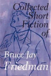 book cover of Collected Short Fiction by Bruce Jay Friedman