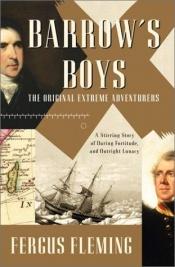 book cover of Barrow's Boys: The Original Extreme Adventurers - A Stirring Story of Daring Fortitude and Outright Lunacy by Fergus Fleming