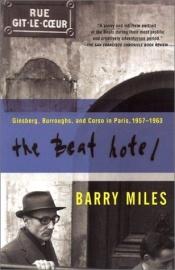 book cover of Beat Hotel, The: Ginsberg, Burroughs & Corso in Paris, 1957-1963 by Barry Miles