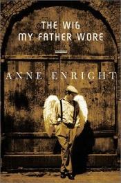 book cover of The wig my father wore by Anne Enright