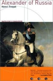 book cover of Alessandro I. Lo Zar della Santa Alleanza by Henri Troyat