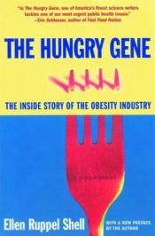 book cover of The Hungry Gene: The Inside Story of the Obesity Industry by Ellen Ruppel Shell