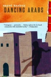 book cover of Dancing Arabs by Sayed Kashua