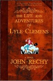 book cover of The life and adventures of Lyle Clemens by John Rechy